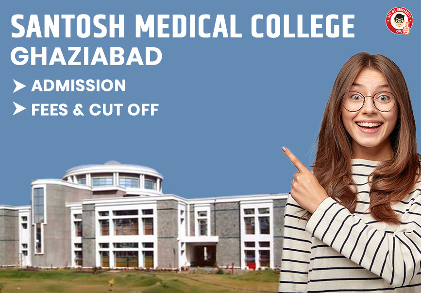 Santosh Medical College, Ghaziabad Cut off, Admission, Fees
